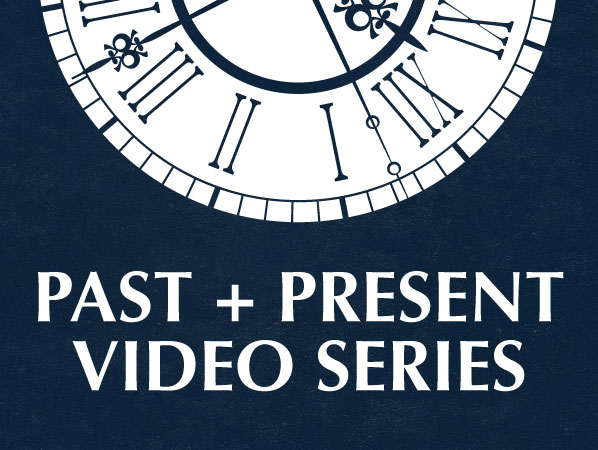 Past + Present Video Series